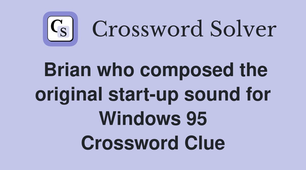 Brian who composed the original startup sound for Windows 95